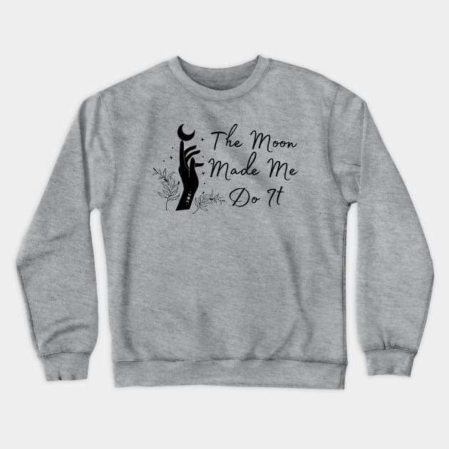 The Moon Made Me Do It Crewneck Sweatshirt by Allexiadesign